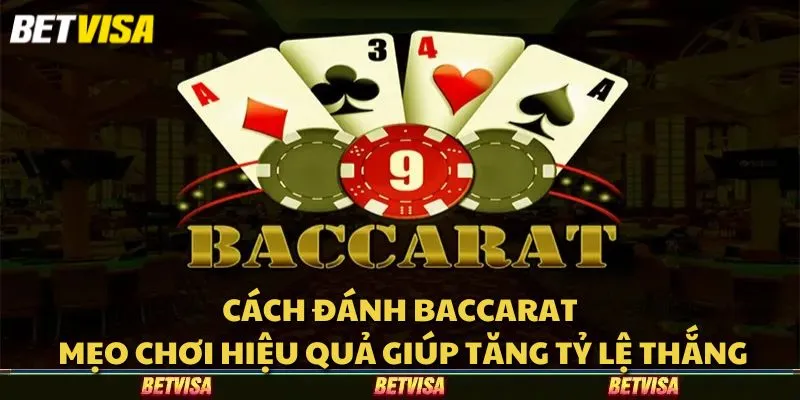 Cách đánh baccarat: Mẹo chơi hiệu quả giúp tăng tỷ lệ thắng